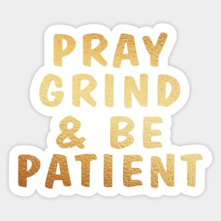 Pray, grind, and be patient Sticker